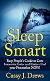 Sleep Smart Busy Peoples Guide To Cure Insomnia Faster And Easier End Your Frustration Now Insomnia Cure Busy Persons Guide Sleep Smart Healthy Sleep English Edition