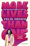 More Lives Than One The Extraordinary Life Of Felix Dennis
