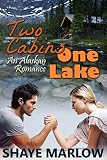 Two Cabins One Lake An Alaskan Romance