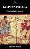 La Lingua Etrusca Grammatica E Lessico Studi Etruschi Vol 4 Italian Edition