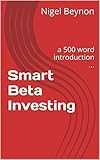 Smart Beta Investing A 500 Word Introduction English Edition