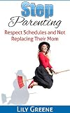 Step Parenting Respect Schedules And Not Replacing Their Mom Step Children Second Marriage New Marriage English Edition