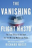 The Vanishing Of Flight Mh370 The True Story Of The Hunt For The Missing Malaysian Plane English Edition