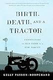Birth Death And A Tractor Connecting An Old Farm To A New Family English Edition