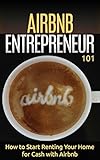 Airbnb For Beginners How To Rent Your House For Cash Property Rental Basics Homebased Business Renting Your Home Property Rentals Book 1 English Edition