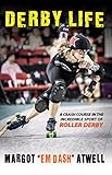 Derby Life A Crash Course In The Incredible Sport Of Roller Derby English Edition
