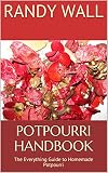 Potpourri Handbook The Everything Guide To Homemade Potpourri English Edition