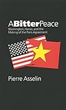 A Bitter Peace Washington Hanoi And The Making Of The Paris Agreement The New Cold War History English Edition
