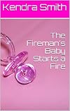 The Fireman's Baby Starts a Fire