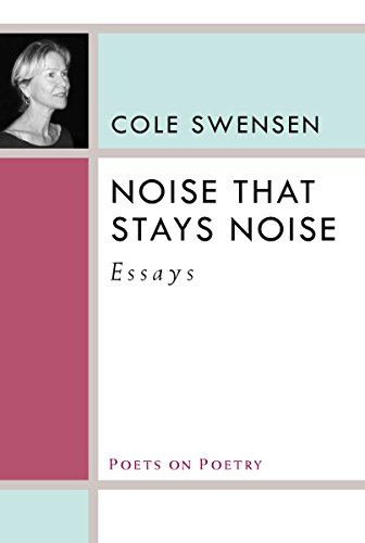 Noise That Stays Noise: Essays (By: Cole Swensen) cover