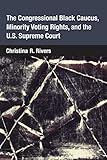 The Congressional Black Caucus Minority Voting Rights And The Us Supreme Court English Edition
