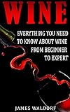 Wine Everything You Need To Know About Wine From Beginner To Expert Wine Tasting Wine Pairing Wine Lifestyle English Edition