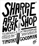 Sharpie Art Workshop: Techniques & Ideas for Transforming Your World