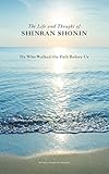 The Life And Thought Of Shinran Shonin He Who Walked The Path Before Us English Edition