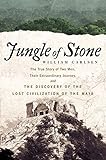 Jungle Of Stone The Extraordinary Journey Of John L Stephens And Frederick Catherwood And The Discovery Of The Lost Civilization Of The Maya