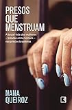 Presos Que Menstruam A Brutal Vida Das Mulheres Tratadas Como Homens Nas Prises Brasileiras Portuguese Edition