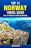 Top 14 Places To Visit In Norway Top 14 Norway Travel Guide Includes Oslo The Fjords Bergen Tromso Trondheim Stavanger More Europe Travel Series Book 43 English Edition