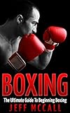 Boxing The Ultimate Guide To Beginning Boxing English Edition