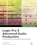 Apple Pro Training Series Logic Pro X Advanced Audio Production Composing And Producing Professional Audio English Edition