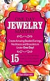 Beading One Day Jewelry Mastery Create Amazing Beaded Earrings Necklaces And Bracelets In Under 1 Day 15 Step By Step Beading Projects That Inspire You Images Included English Edition