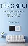 Feng Shui Everything You Need To Know About Feng Shui From Beginner To Expert Peace Simplicity Prosperity English Edition