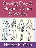 Sewing Easy Elegant Capes Wraps 365 Days Of Sewing Creative Design Series Book 2 English Edition