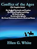 Conflict Of The Ages The Complete Series The Story Of Patriarchs And Prophets The Story Of Prophets And Kings The Desire Of Ages The Acts Of The Between Christ And Satan English Edition