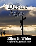 The Desire Of Ages Conflict Of The Ages Volume Three English Edition