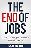 The End Of Jobs Money Meaning And Freedom Without The 9to5 English Edition
