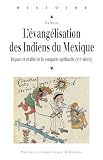 Lvanglisation Des Indiens Du Mexique Impact Et Ralit De La Conqute Spirituelle Xvie Sicle Histoire