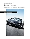 Porsche 911 997 Buyers Guide Guide To Buying A Porsche 997 English Edition