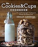 The Cookies Cups Cookbook 125 Sweet Savory Recipes Reminding You To Always Eat Dessert First English Edition