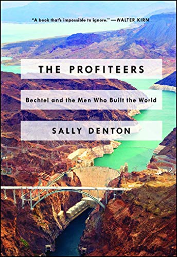 The Profiteers: Bechtel and the Men Who Built the World book cover
