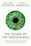 The Future Of The Professions How Technology Will Transform The Work Of Human Experts