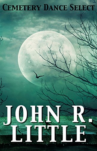 Cemetery Dance Select: John R. Little book cover