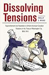 Dissolving tensions : rapprochement and resolution in British-American-Canadian relations in the Treaty of Washington era, 1865-1914