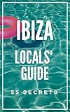 Ibiza Spain Bucket List 55 Secrets The Locals Guide For Your Trip To Ibiza 2019 Skip The Tourist Traps And Explore Like A Local English Edition