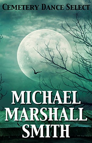 Cemetery Dance Select: Michael Marshall Smith cover