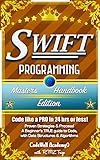 Swift Programming Masters Handbook A True Beginners Guide Problem Solving Code Data Science Data Structures Algorithms Code Like A Pro In Software Engineering English Edition