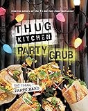 Thug Kitchen Party Grub Eat Clean Party Hard English Edition