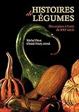 Histoires De L%C3%A9gumes: Des Origines %C3%A0 L'or%C3%A9e Du Xxie Si%C3%A8cle (hors Collection)