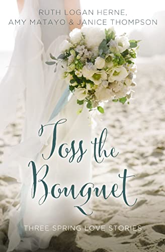 Toss the Bouquet (By: Ruth Logan Herne) cover
