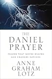 The Daniel Prayer Prayer That Moves Heaven And Changes Nations