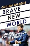 Brave New World Inside Pochettinos Spurs English Edition
