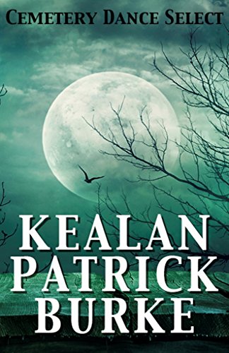 Cemetery Dance Select: Kealan Patrick Burke book cover
