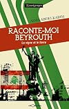 Raconte-moi Beyrouth: La vigne et le lierre (T MOIGNAGES) (French Edition)