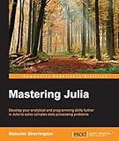Mastering Julia Tackle The Contemporary Challenges Of Programming And Data Science With Julia