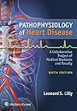 Pathophysiology Of Heart Disease A Collaborative Project Of Medical Students And Faculty English Edition