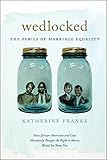 Wedlocked The Perils Of Marriage Equality Sexual Cultures Book 38