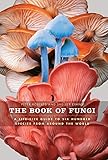 The Book Of Fungi A Lifesize Guide To Six Hundred Species From Around The World The Book Of Series 1 English Edition